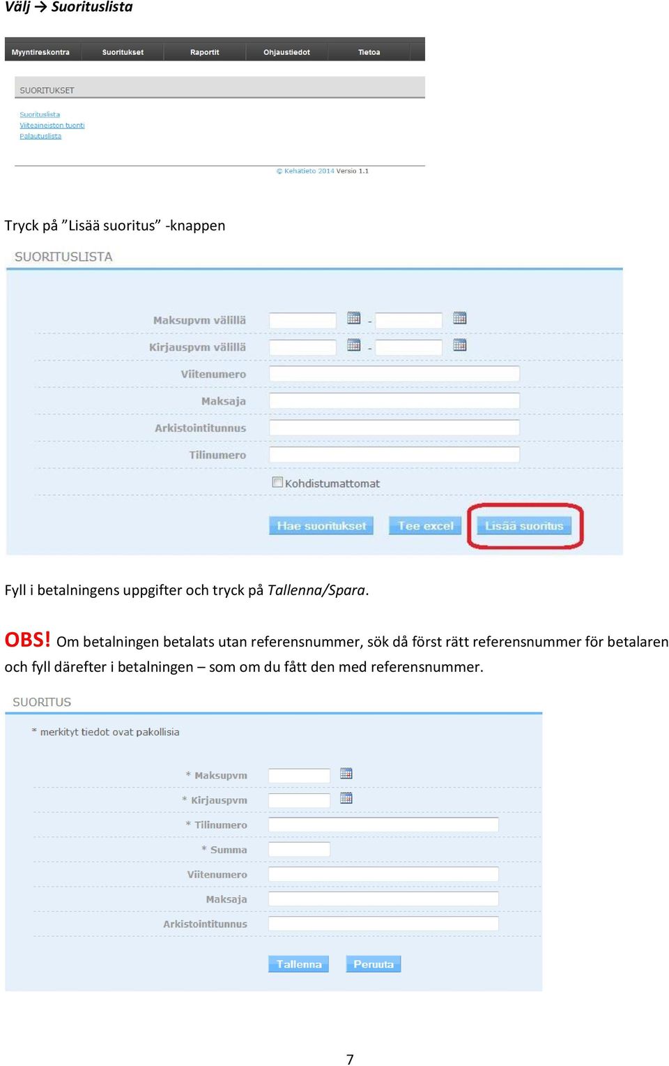 Om betalningen betalats utan referensnummer, sök då först rätt