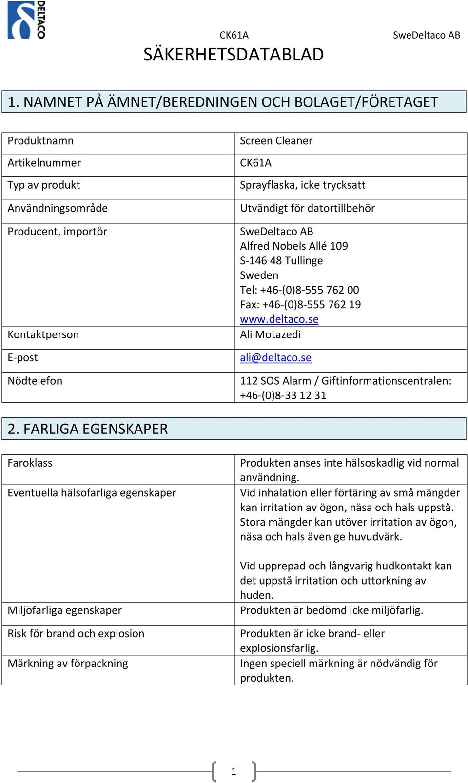 trycksatt Utvändigt för datortillbehör SweDeltaco AB Alfred Nobels Allé 109 S-146 48 Tullinge Sweden Tel: +46-(0)8-555 762 00 Fax: +46-(0)8-555 762 19 www.deltaco.se Ali Motazedi ali@deltaco.