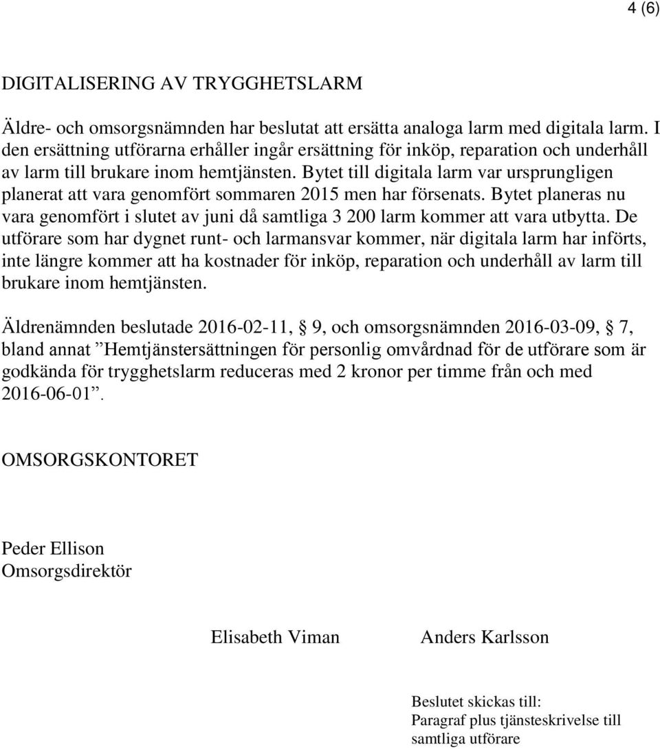 Bytet till digitala larm var ursprungligen planerat att vara genomfört sommaren 2015 men har försenats.