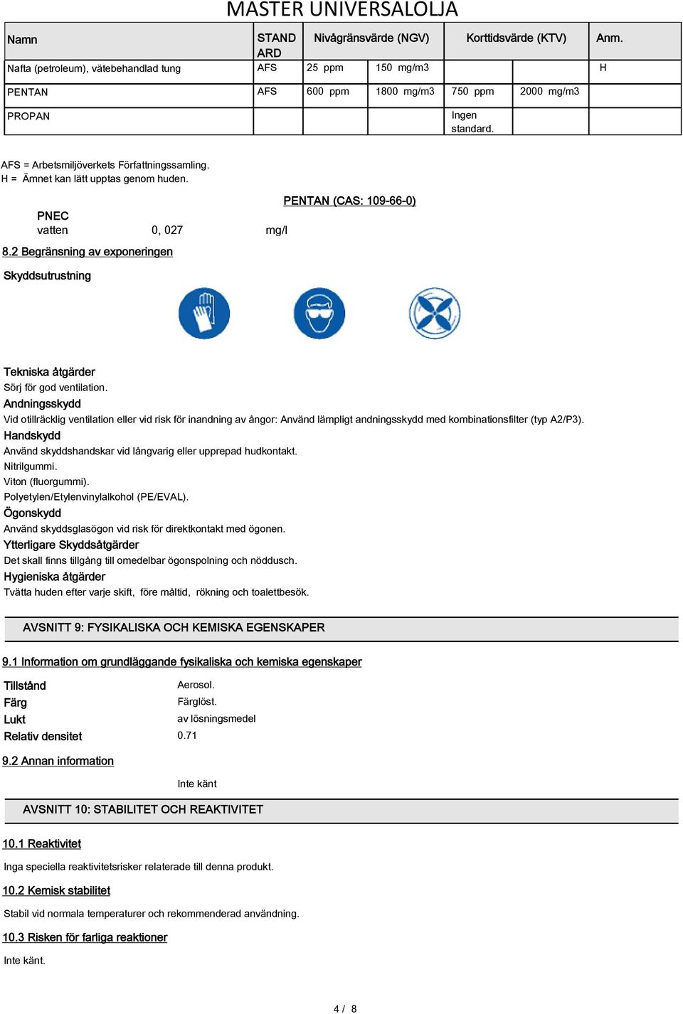 2 Begränsning av exponeringen Skyddsutrustning Tekniska åtgärder Sörj för god ventilation.