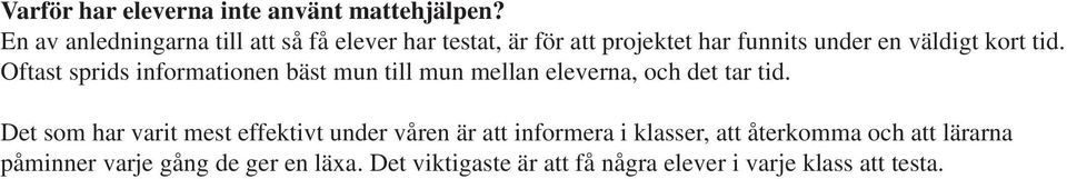 tid. Oftast sprids informationen bäst mun till mun mellan eleverna, och det tar tid.