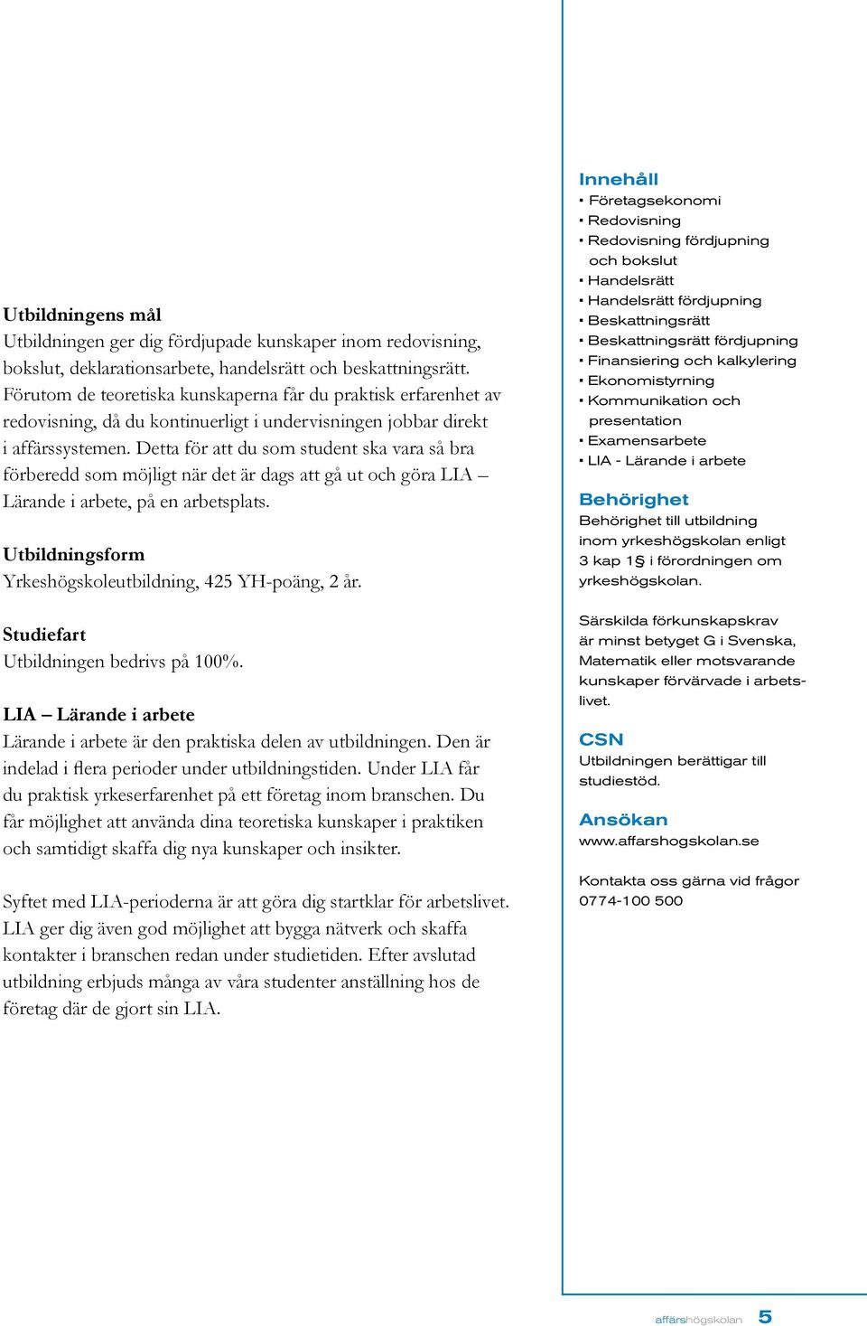 Detta för att du som student ska vara så bra förberedd som möjligt när det är dags att gå ut och göra LIA Lärande i arbete, på en arbetsplats.