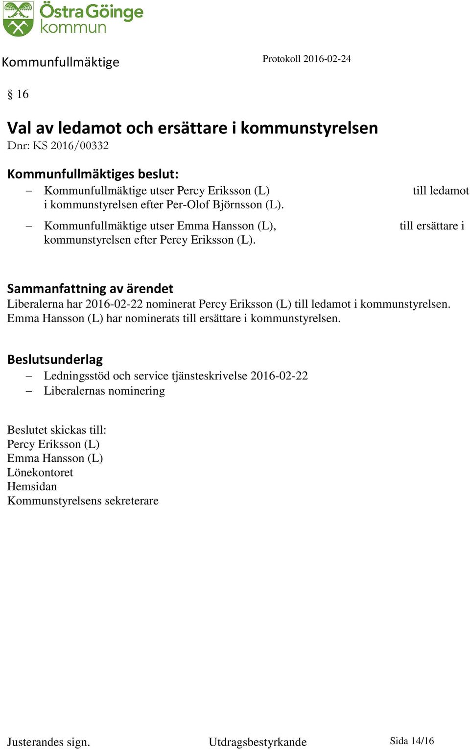 till ledamot till ersättare i Liberalerna har 2016-02-22 nominerat Percy Eriksson (L) till ledamot i kommunstyrelsen.