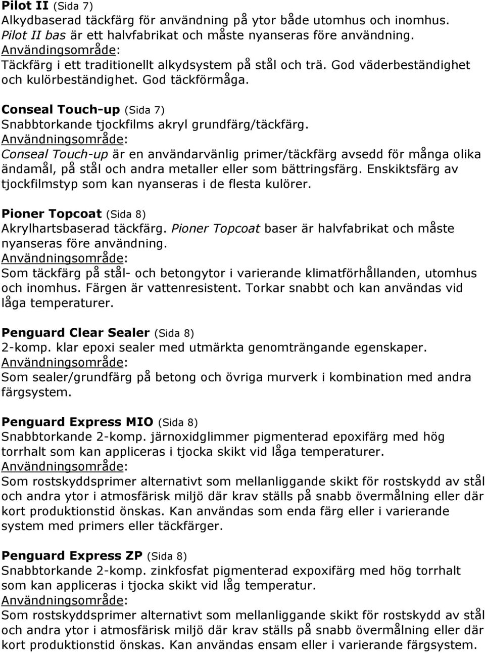 Conseal Touch-up (Sida 7) Snabbtorkande tjockfilms akryl grundfärg/täckfärg.