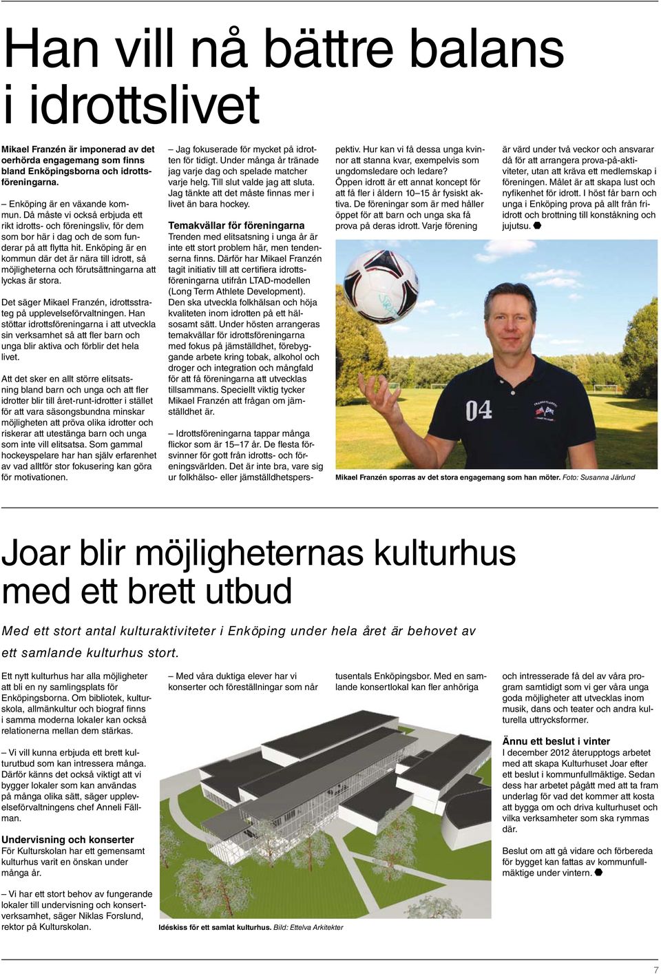 Enköping är en kommun där det är nära till idrott, så möjligheterna och förutsättningarna att lyckas är stora. Det säger Mikael Franzén, idrottsstrateg på upplevelseförvaltningen.