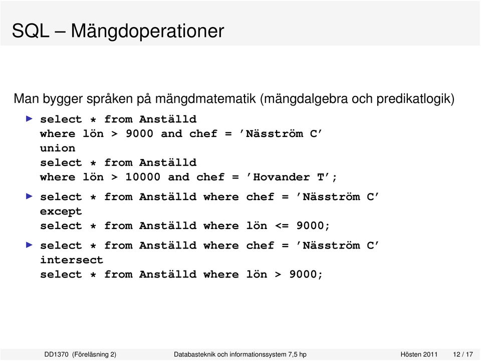 where chef = Näsström C except select * from Anställd where lön <= 9000; select * from Anställd where chef = Näsström C