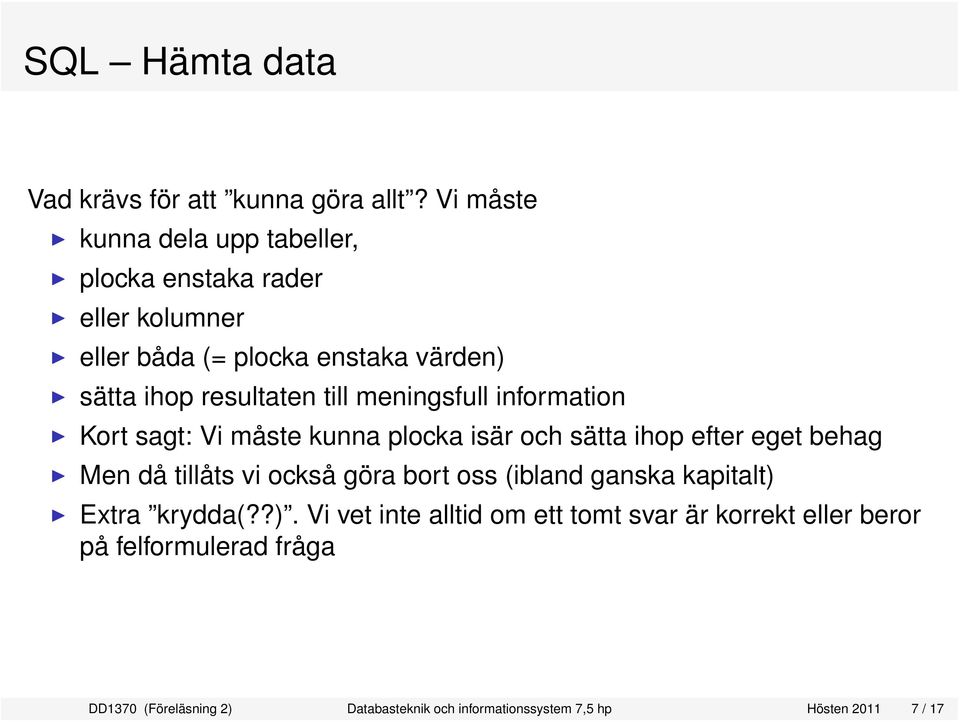 till meningsfull information Kort sagt: Vi måste kunna plocka isär och sätta ihop efter eget behag Men då tillåts vi också göra