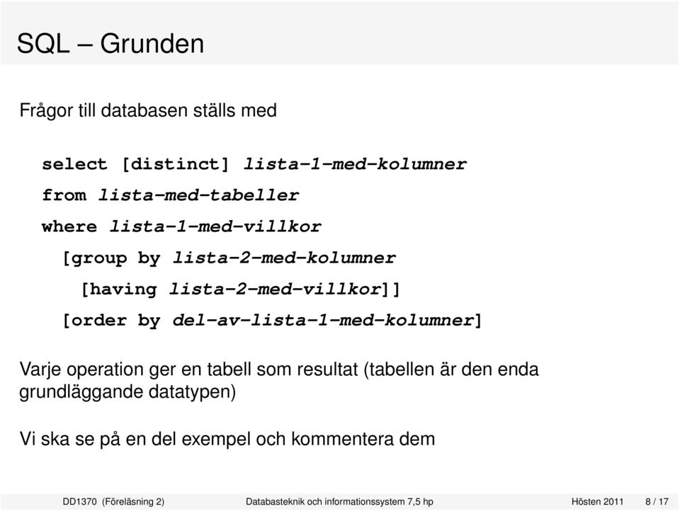 del-av-lista-1-med-kolumner] Varje operation ger en tabell som resultat (tabellen är den enda grundläggande