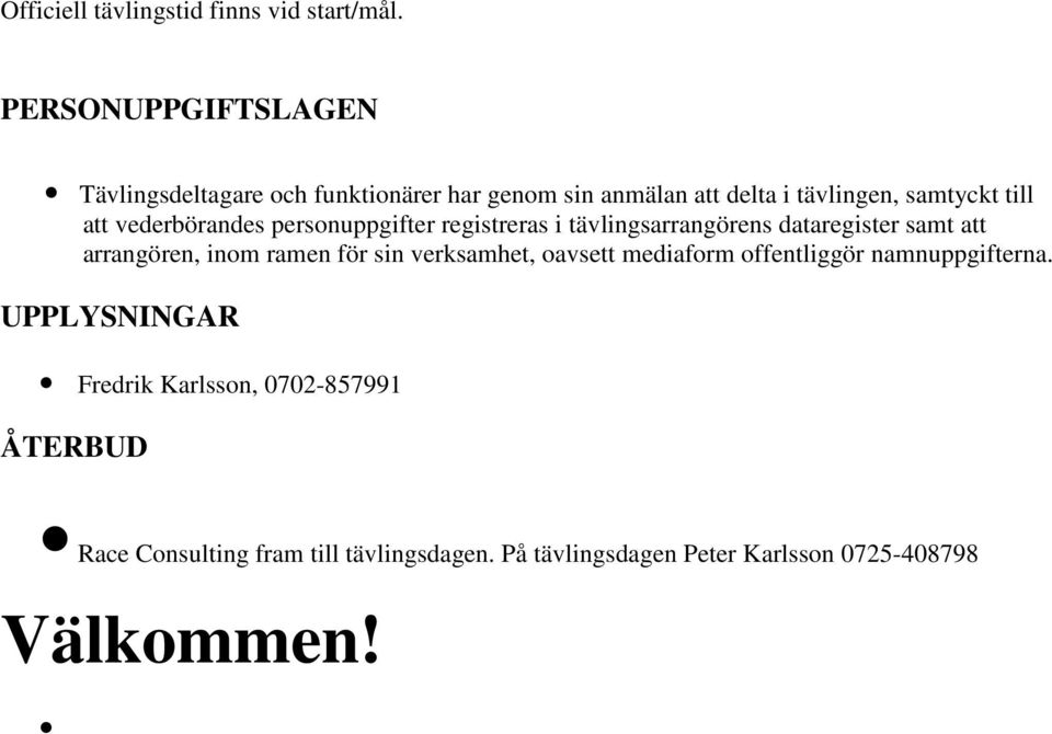 vederbörandes personuppgifter registreras i tävlingsarrangörens dataregister samt att arrangören, inom ramen för sin