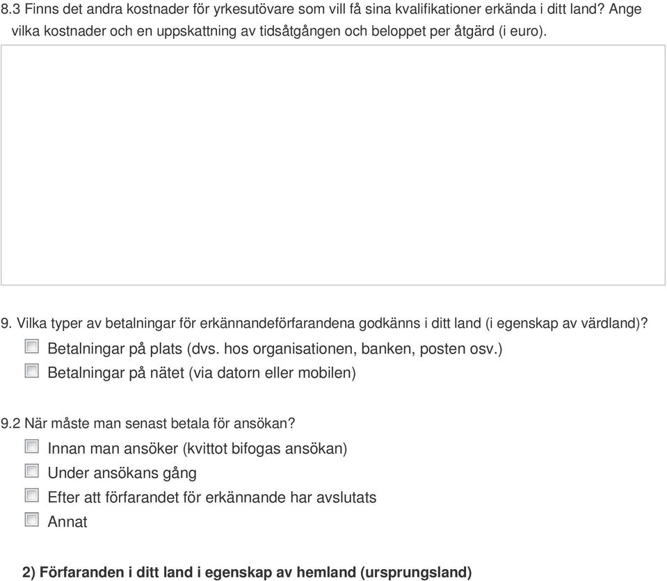 Vilka typer av betalningar för erkännandeförfarandena godkänns i ditt land (i egenskap av värdland)? Betalningar på plats (dvs.