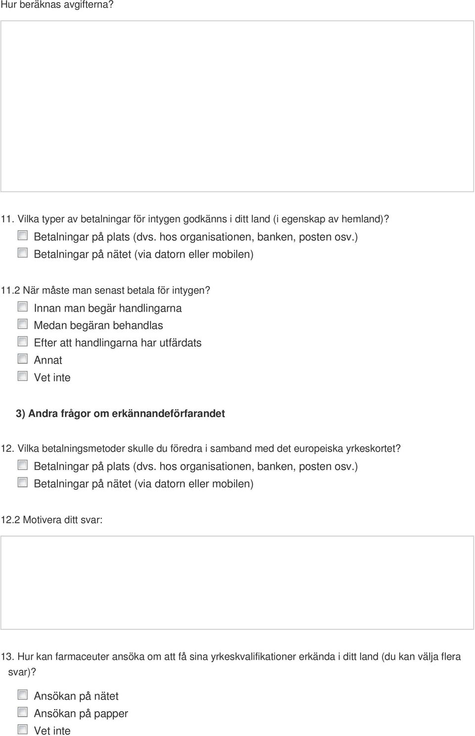 Innan man begär handlingarna Medan begäran behandlas Efter att handlingarna har utfärdats Annat 3) Andra frågor om erkännandeförfarandet 12.