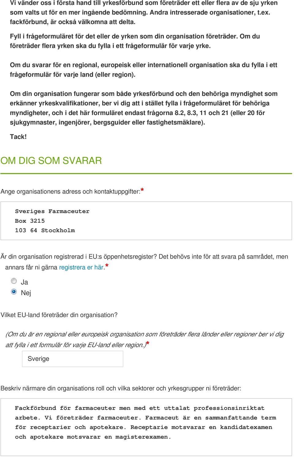 Om du svarar för en regional, europeisk eller internationell organisation ska du fylla i ett frågeformulär för varje land (eller region).