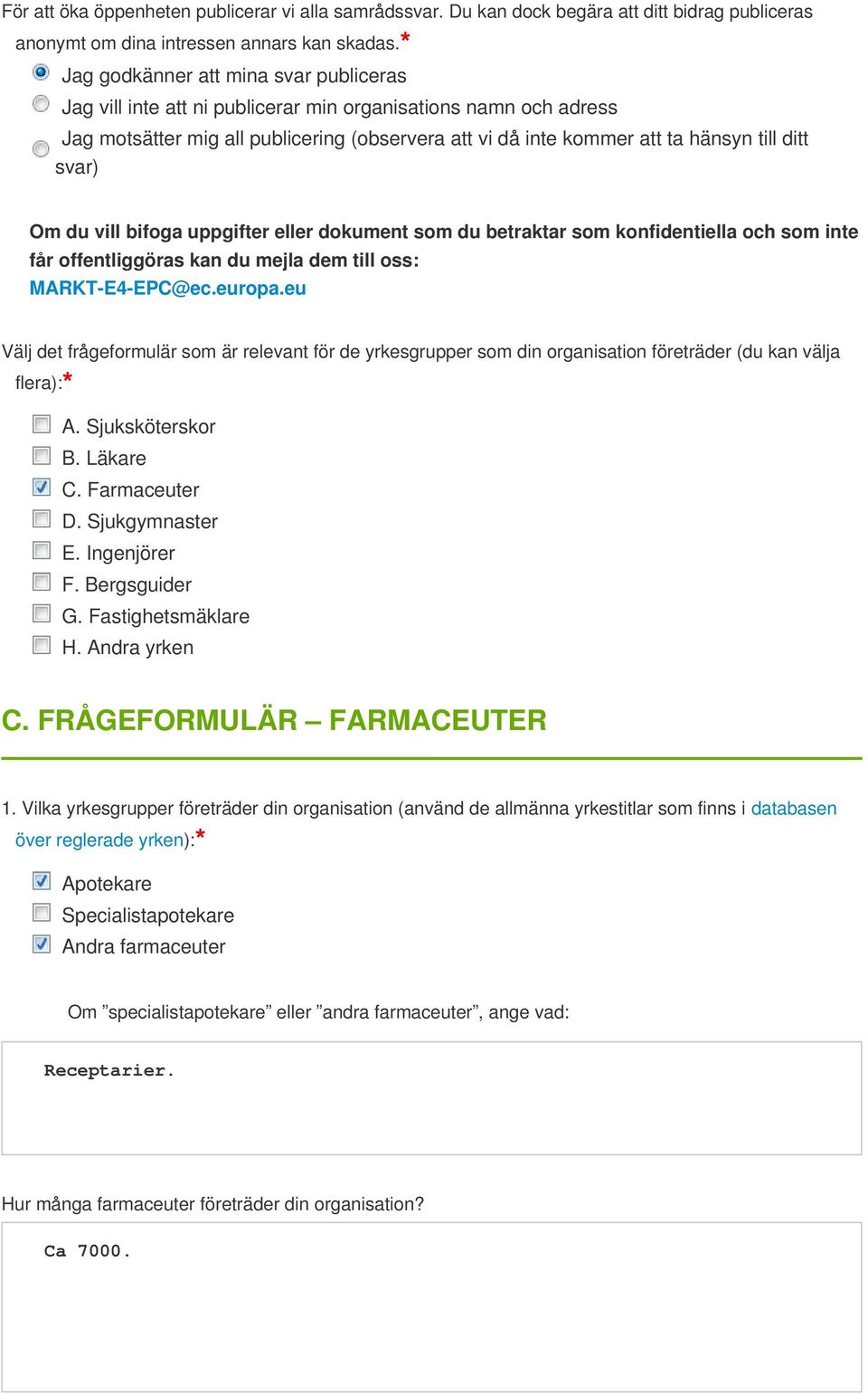 svar) Om du vill bifoga uppgifter eller dokument som du betraktar som konfidentiella och som inte får offentliggöras kan du mejla dem till oss: MARKT-E4-EPC@ec.europa.