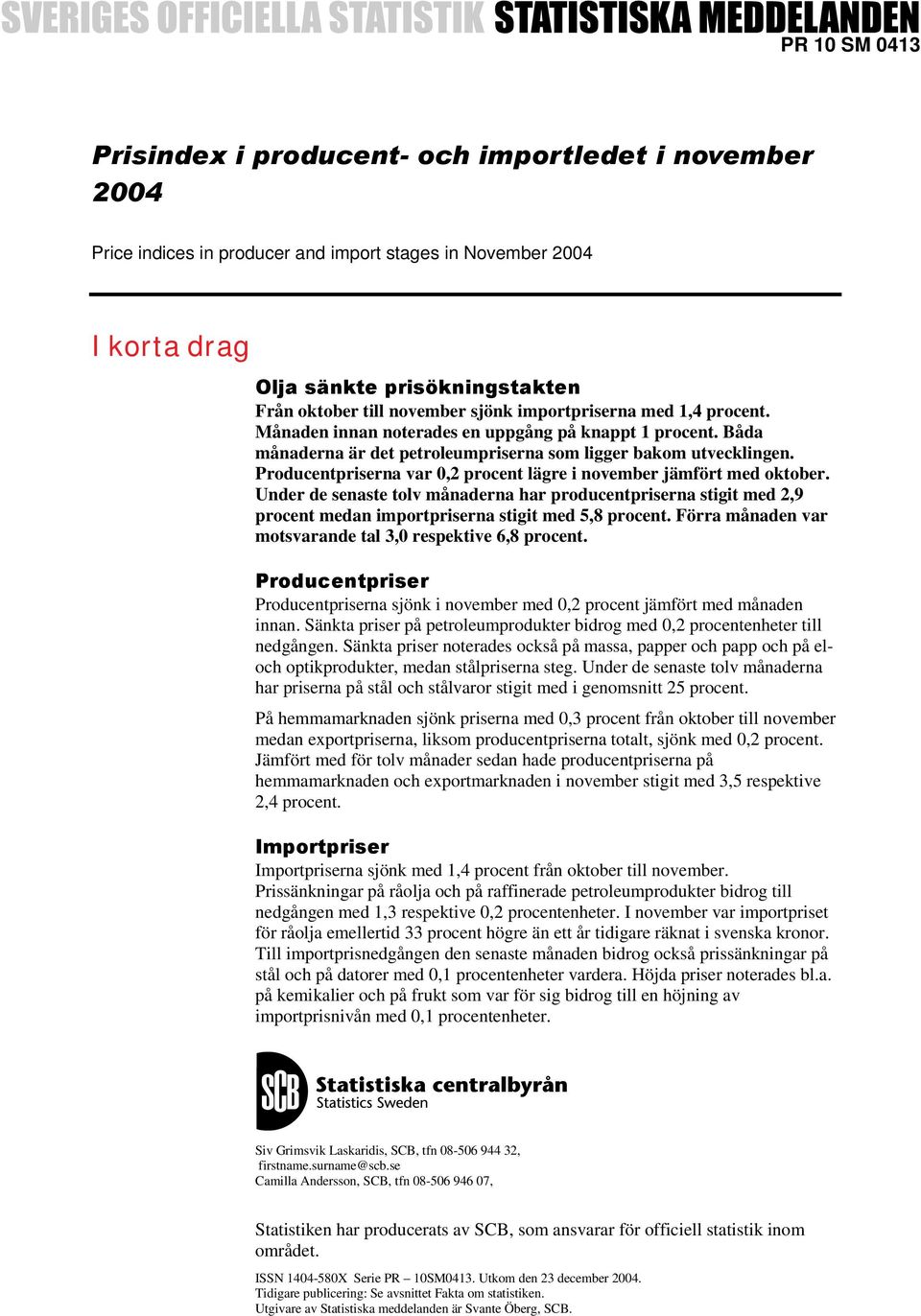 Producentpriserna var 0,2 procent lägre i november jämfört med oktober. Under de senaste tolv månaderna har producentpriserna stigit med 2,9 procent medan importpriserna stigit med 5,8 procent.