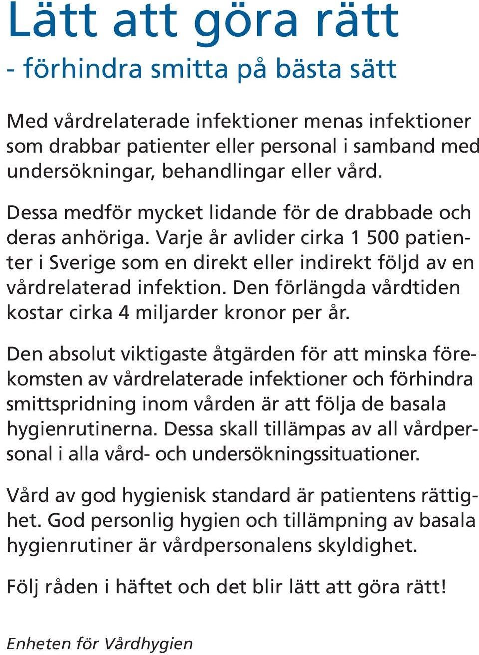 Den förlängda vårdtiden kostar cirka 4 miljarder kronor per år.