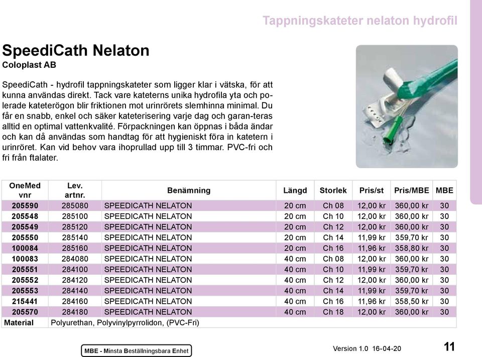 Du får en snabb, enkel och säker kateterisering varje dag och garan-teras alltid en optimal vattenkvalité.