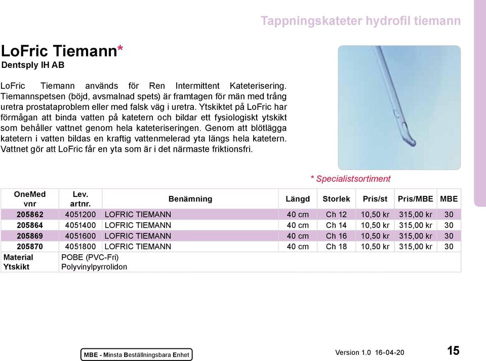 Ytskiktet på LoFric har förmågan att binda vatten på katetern och bildar ett fysiologiskt ytskikt som behåller vattnet genom hela kateteriseringen.