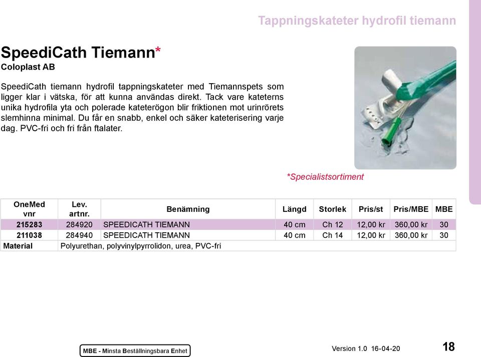 Du får en snabb, enkel och säker kateterisering varje dag. PVC-fri och fri från ftalater. *Specialistsortiment vnr artnr.