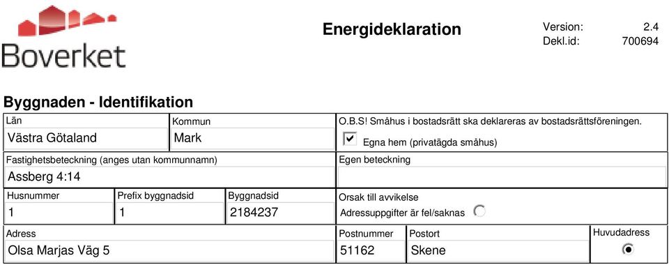 kommunnamn) Assberg 4:14 O.B.S! Småhus i bostadsrätt ska deklareras av bostadsrättsföreningen.