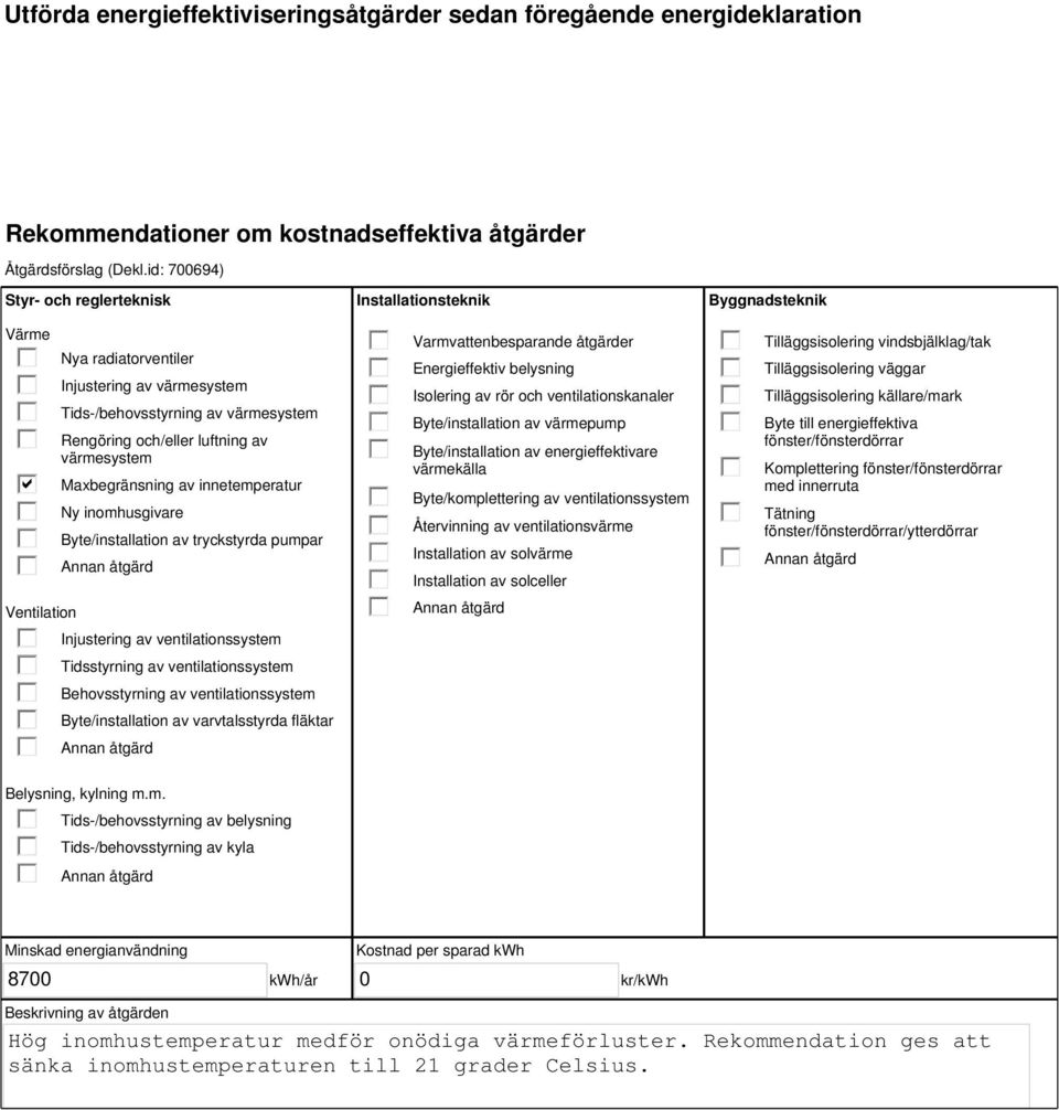 id: 700694) Injustering av Tids-/behovsstyrning av 8700 /år 0 Kostnad per sparad Hög