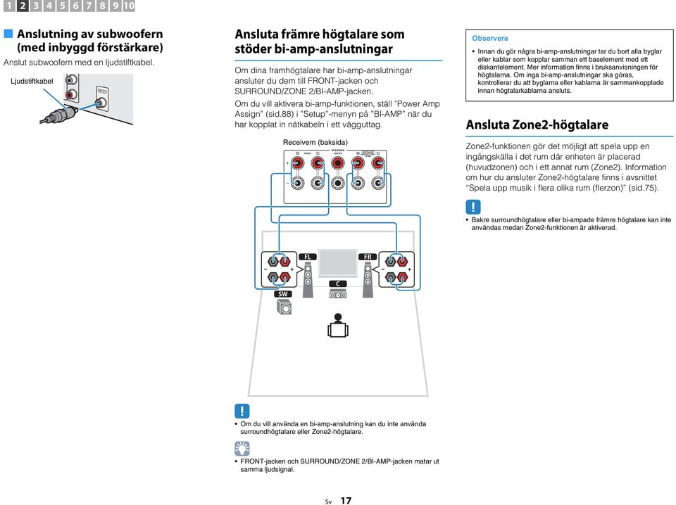 Om du vill aktivera bi-amp-funktionen, ställ Power Amp Assign (sid.88) i Setup -menyn på BI-AMP när du har kopplat in nätkabeln i ett vägguttag.