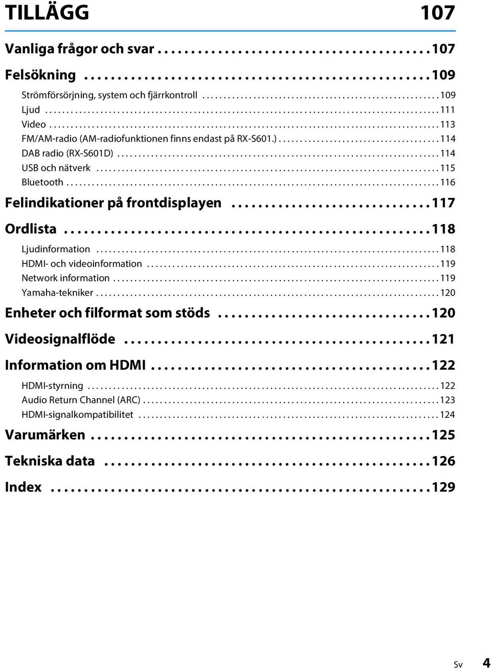 ........................................................................................... 113 FM/AM-radio (AM-radiofunktionen finns endast på RX-S601.)...................................... 114 DAB radio (RX-S601D).