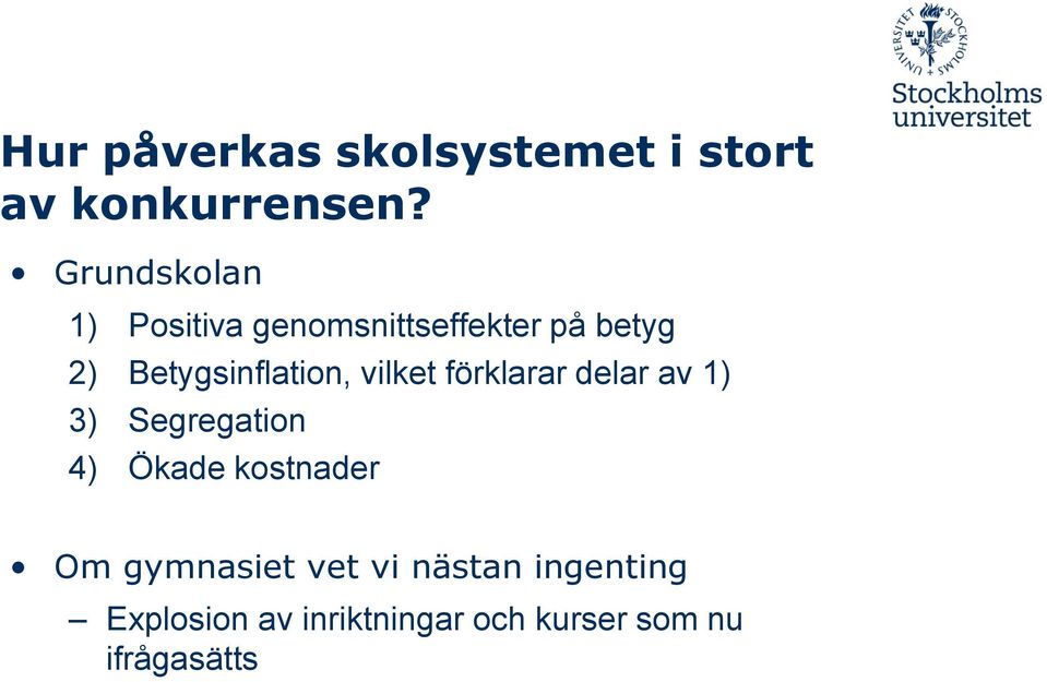 Betygsinflation, vilket förklarar delar av 1) 3) Segregation 4) Ökade