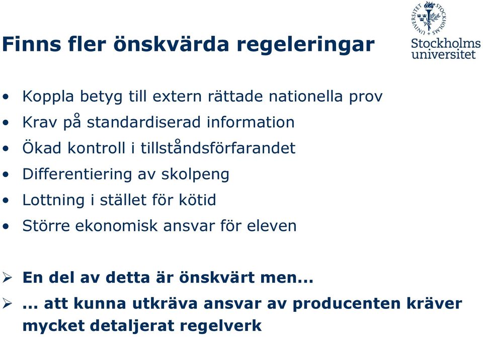 skolpeng Lottning i stället för kötid Större ekonomisk ansvar för eleven En del av detta