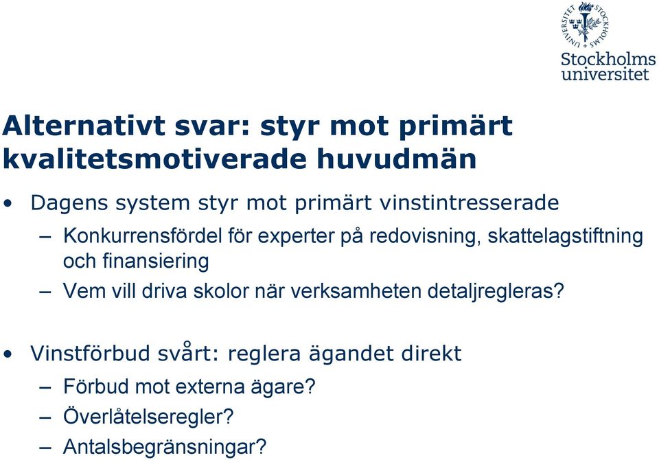 skattelagstiftning och finansiering Vem vill driva skolor när verksamheten detaljregleras?