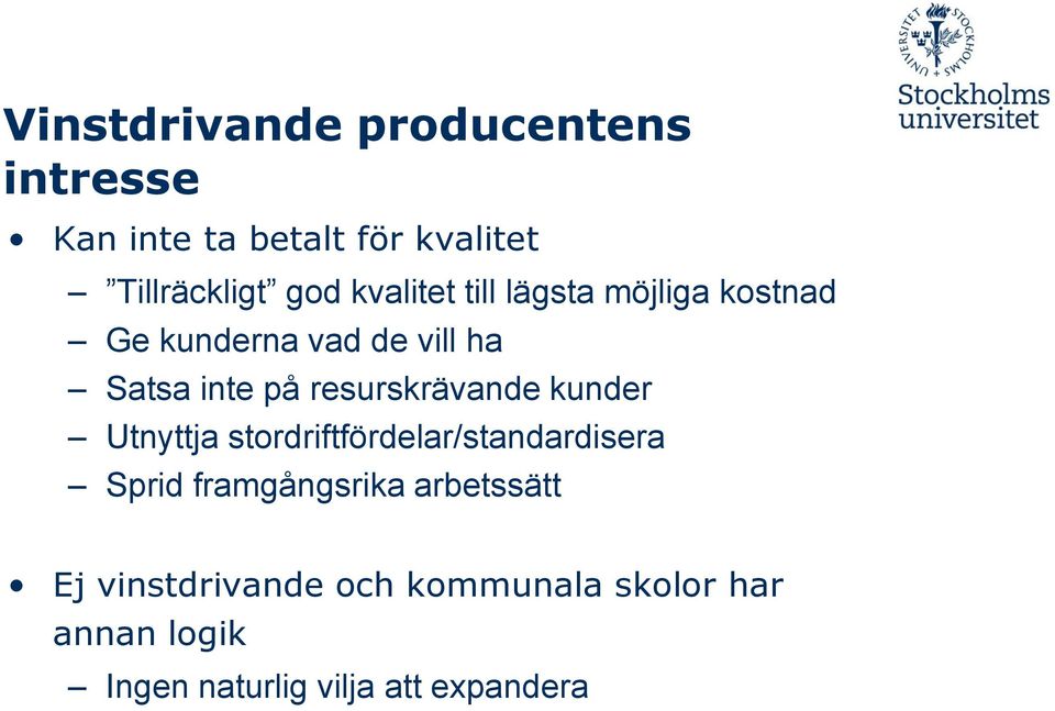 resurskrävande kunder Utnyttja stordriftfördelar/standardisera Sprid framgångsrika