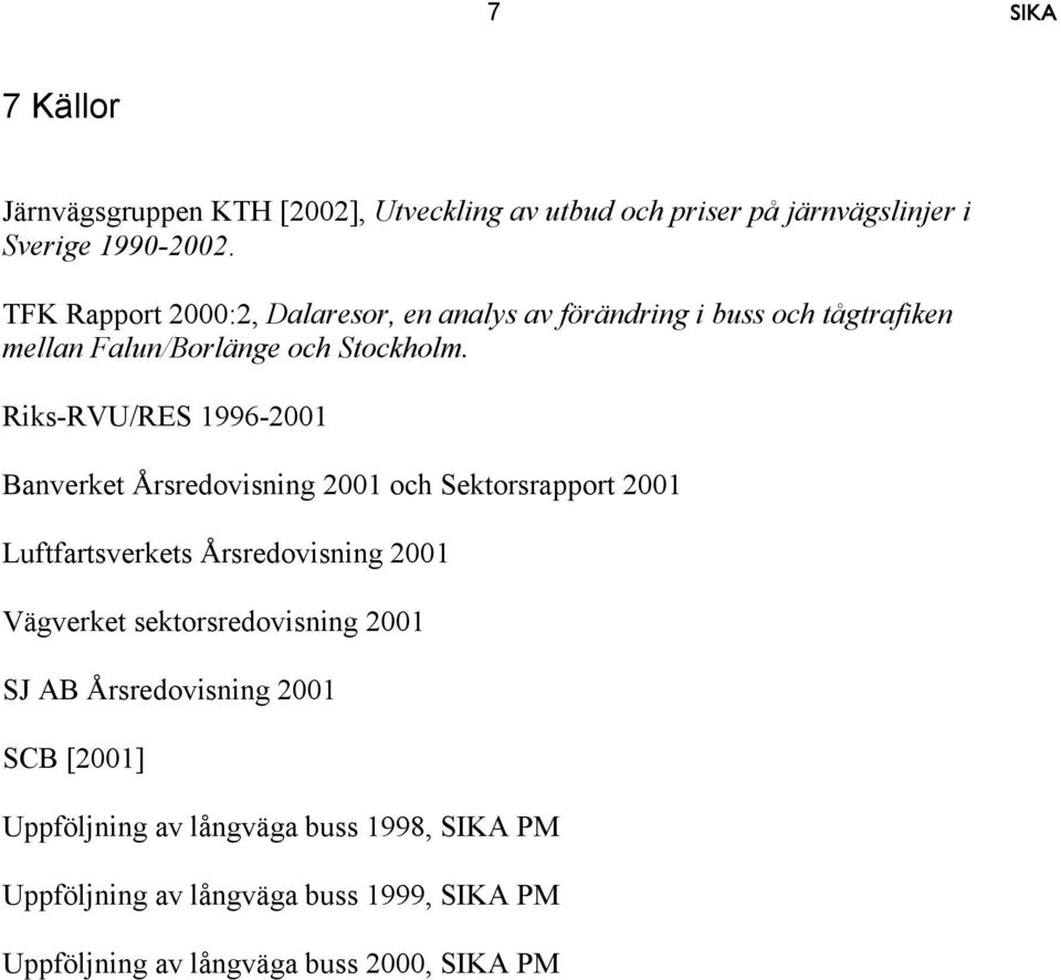 Riks-RVU/RES 1996-2001 Banverket Årsredovisning 2001 och Sektorsrapport 2001 Luftfartsverkets Årsredovisning 2001 Vägverket