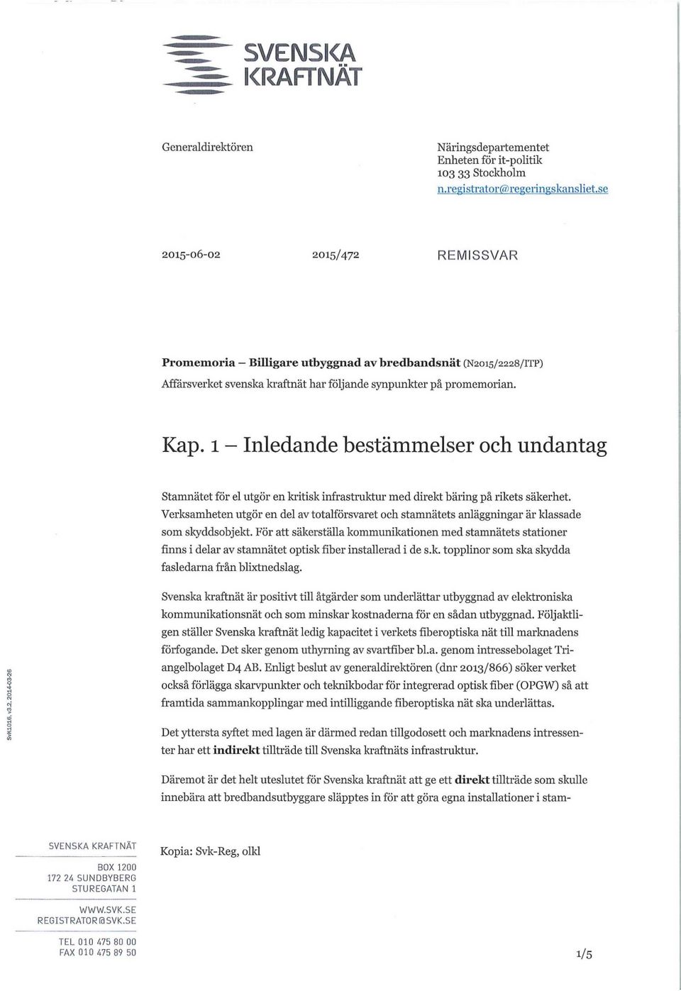 1 - Inledande bestämmelser och undantag Stamnätet för el utgör en kritisk infrastruktur med direkt bäring på rikets säkerhet.