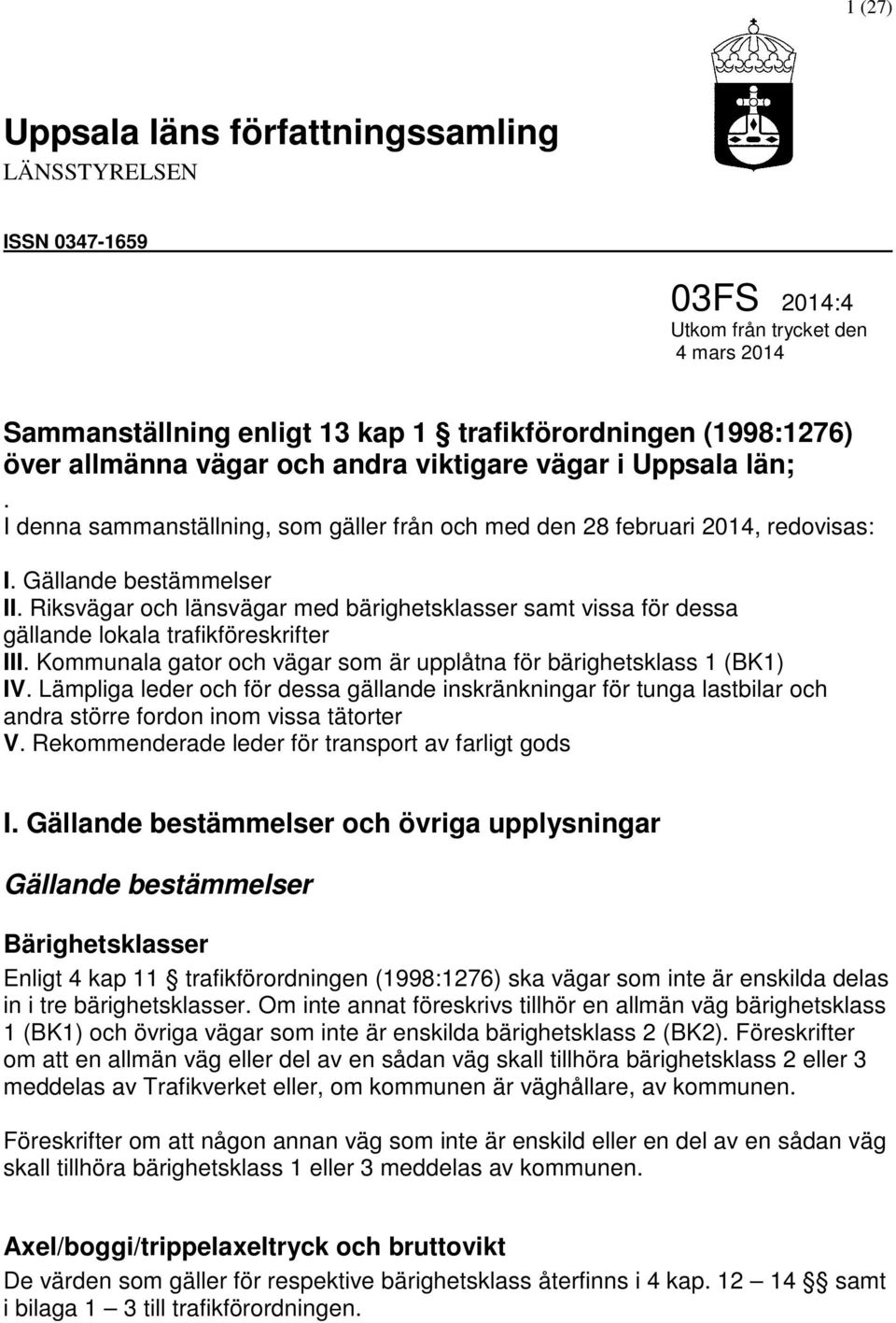 Riksvägar och länsvägar med bärighetsklasser samt vissa för dessa gällande lokala trafikföreskrifter III. Kommunala gator och vägar som är upplåtna för bärighetsklass 1 (BK1) IV.