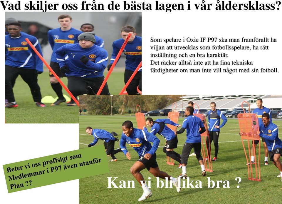 fotbollsspelare, ha rätt inställning och en bra karaktär.