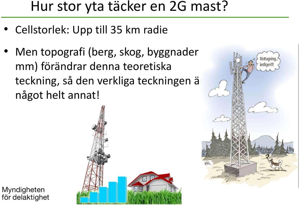 (berg, skog, byggnader mm) förändrar denna