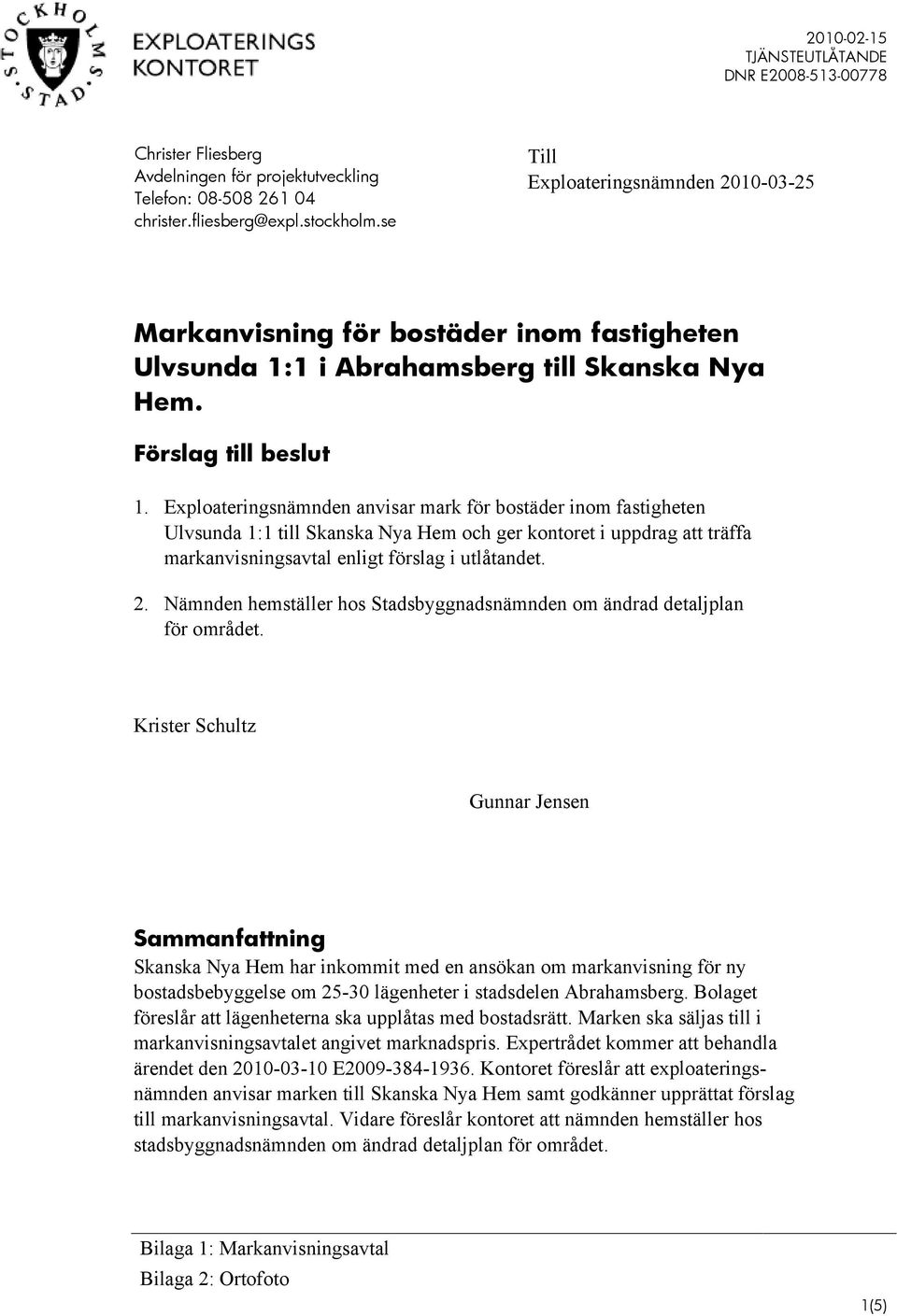 Exploateringsnämnden anvisar mark för bostäder inom fastigheten Ulvsunda : till Skanska Nya Hem och ger kontoret i uppdrag att träffa markanvisningsavtal enligt förslag i utlåtandet.