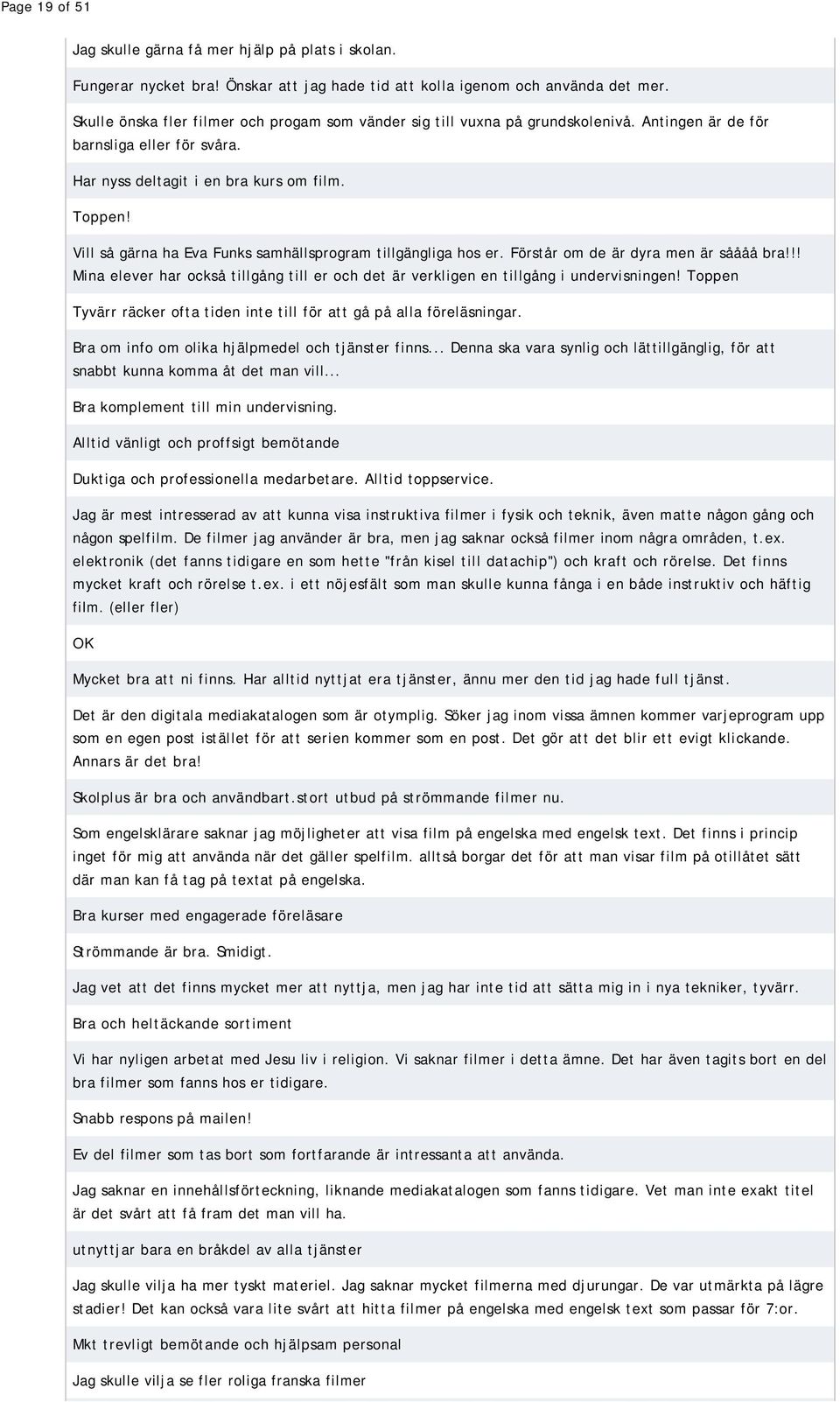 Vill så gärna ha Eva Funks samhällsprogram tillgängliga hos er. Förstår om de är dyra men är såååå bra!!! Mina elever har också tillgång till er och det är verkligen en tillgång i undervisningen!