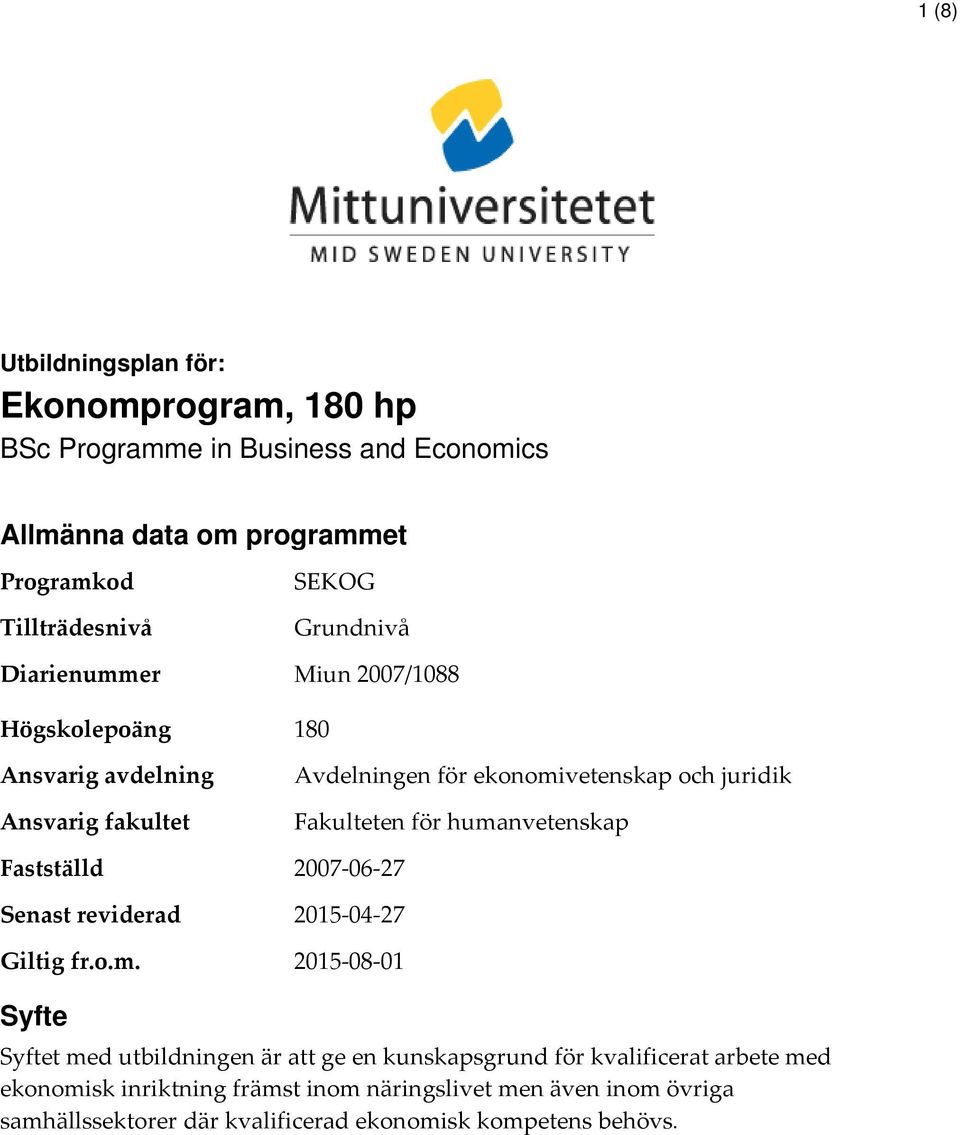 er SEKOG Grundnivå Miun 2007/1088 Högskolepoäng 180 Ansvarig avdelning Ansvarig fakultet Fastställd Senast reviderad Giltig fr.o.m.