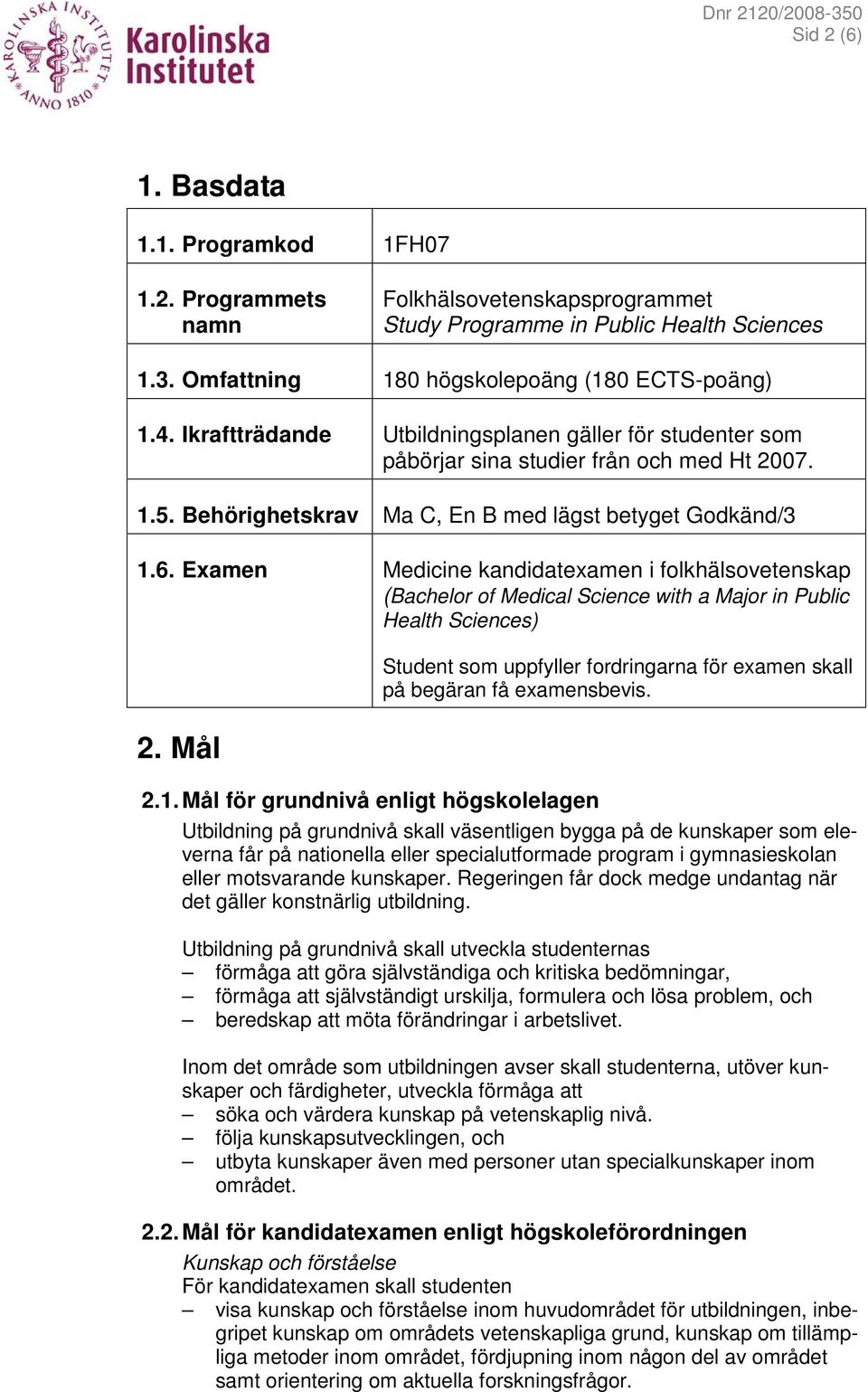 Examen Medicine kandidatexamen i folkhälsovetenskap (Bachelor of Medical Science with a Major in Public Health Sciences) 2.