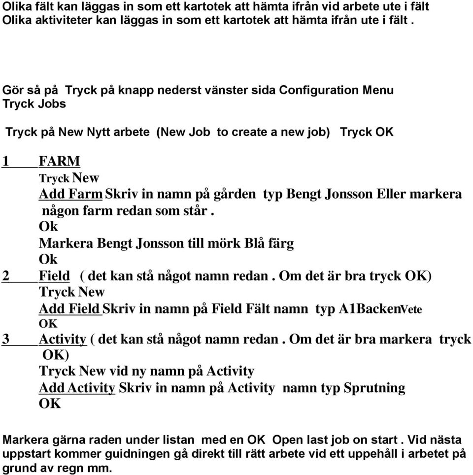 Jonsson Eller markera någon farm redan som står. Ok Markera Bengt Jonsson till mörk Blå färg Ok 2 Field ( det kan stå något namn redan.