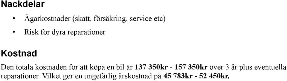 en bil är 137 350kr - 157 350kr över 3 år plus eventuella