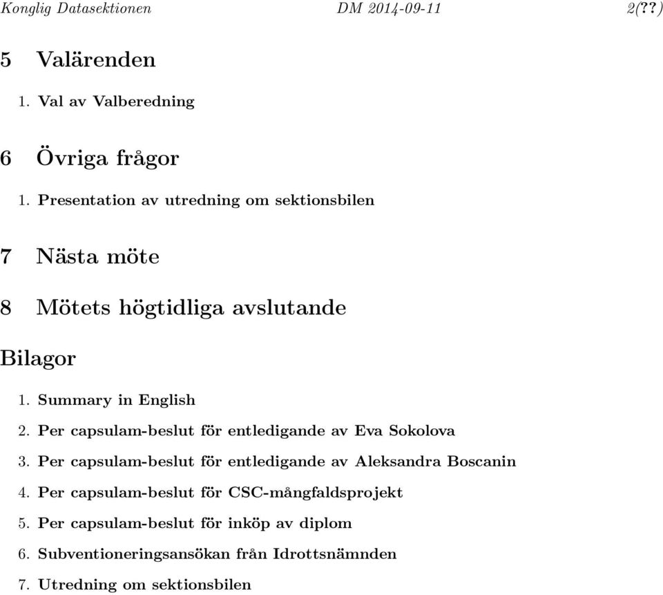 Per capsulam-beslut för entledigande av Eva Sokolova 3. Per capsulam-beslut för entledigande av Aleksandra Boscanin 4.