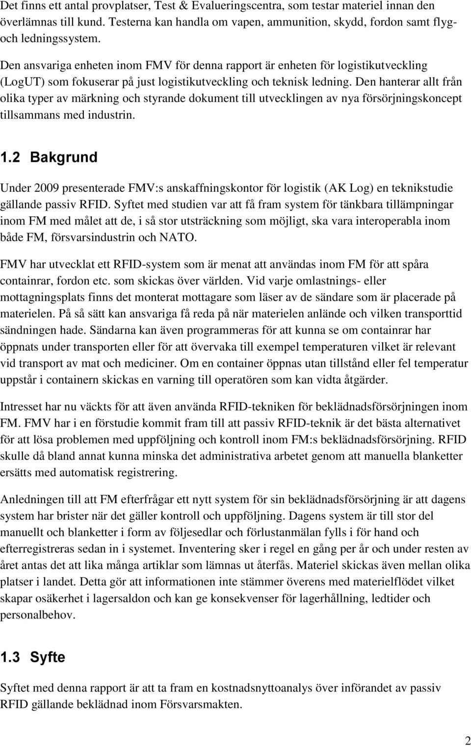 Den hanterar allt från olika typer av märkning och styrande dokument till utvecklingen av nya försörjningskoncept tillsammans med industrin. 1.