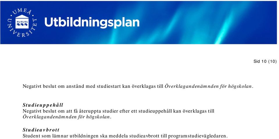 Studieuppehåll Negativt beslut om att få återuppta studier efter ett studieuppehåll kan