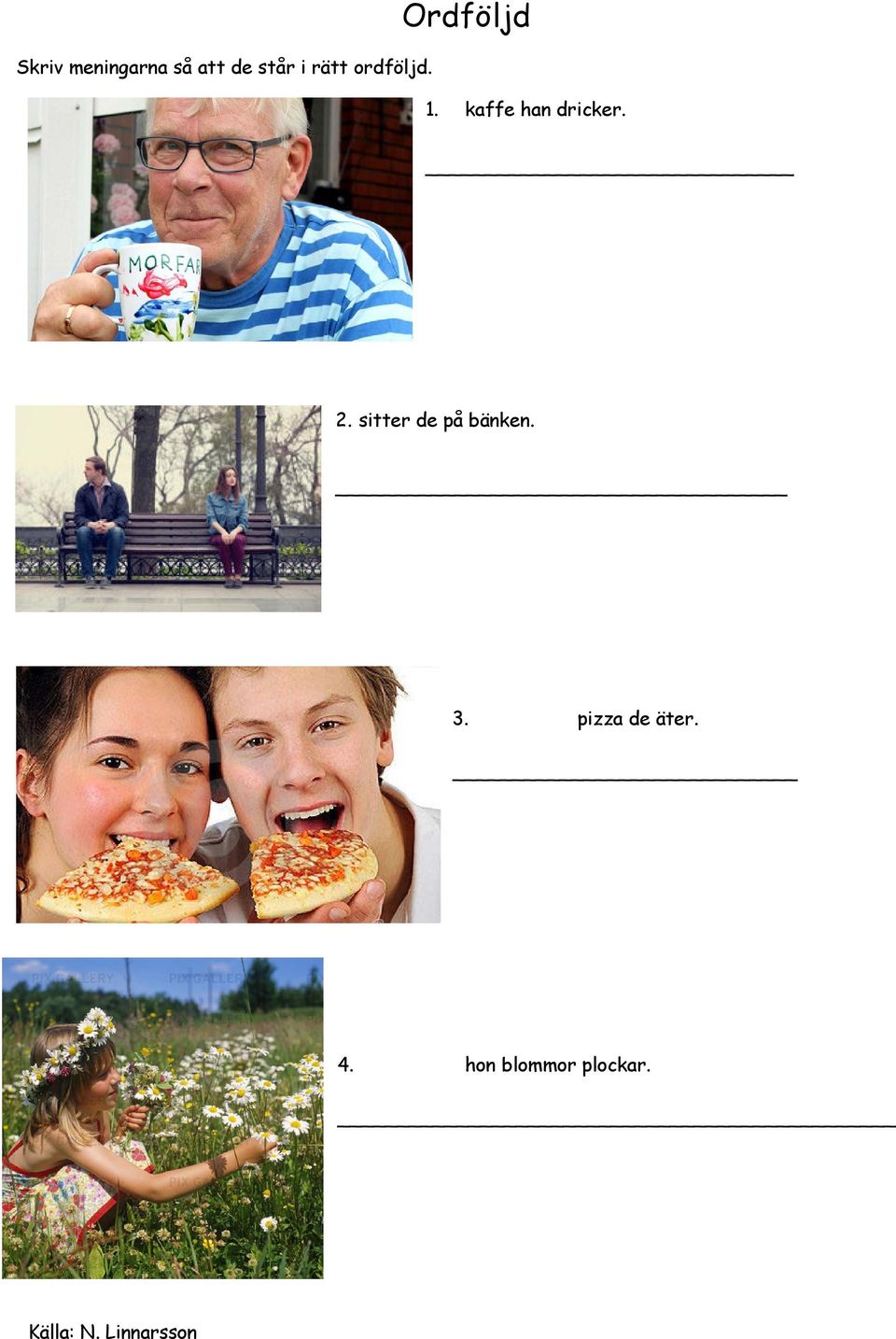 2. sitter de på bänken. 3. pizza de äter.