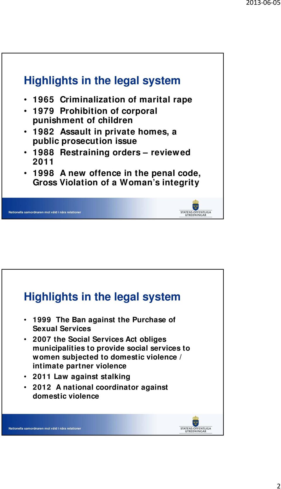 Highlights in the legal system 1999 The Ban against the Purchase of Sexual Services 2007 the Social Services Act obliges municipalities to provide