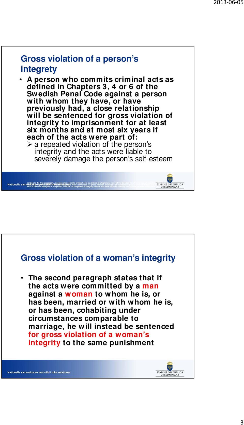 person s integrity and the acts were liable to severely damage the person s self-esteem cording to the first paragraph, a person who commits criminal acts as defined in Chapters 3, 4 or 6 of the