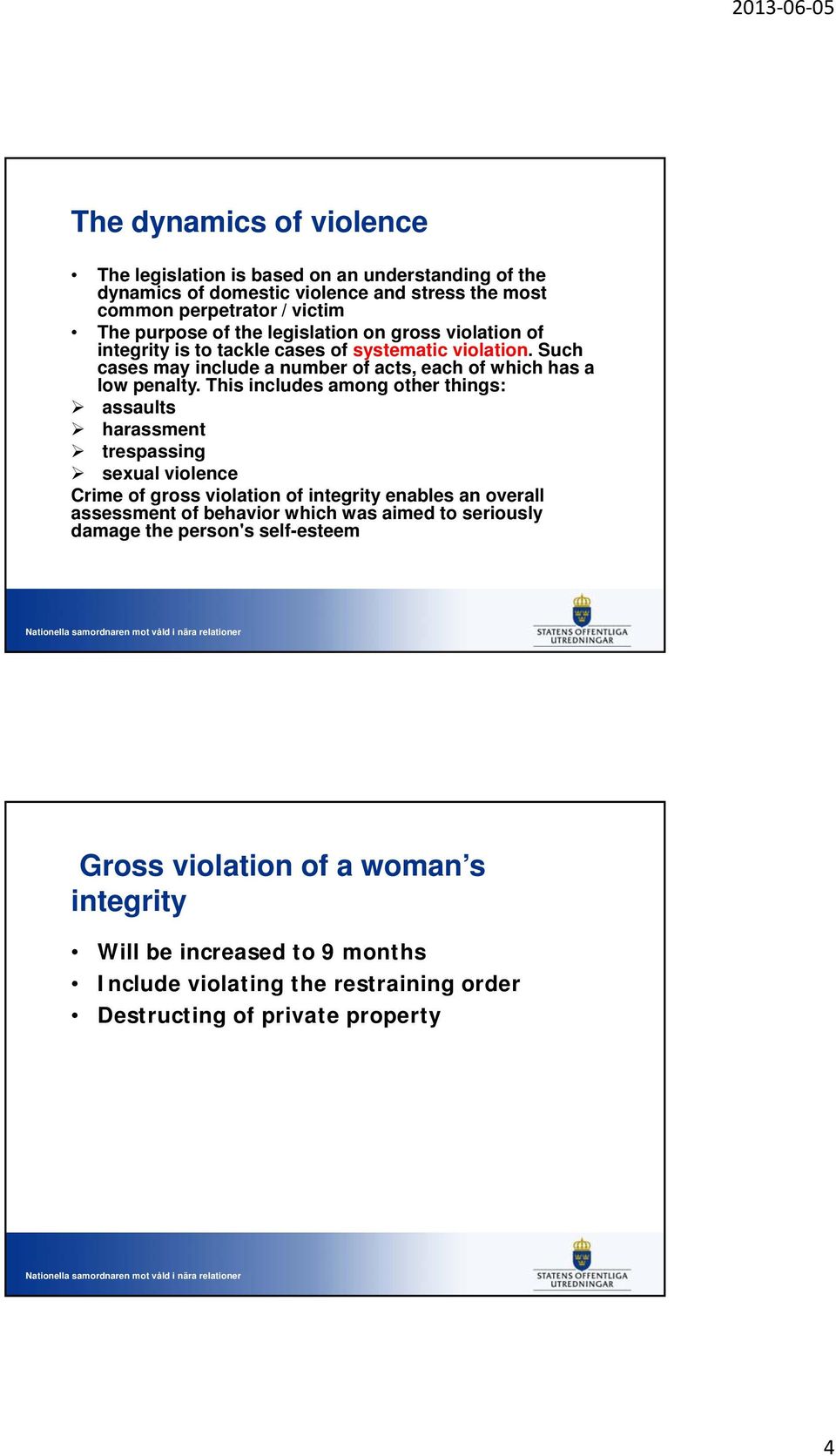 This includes among other things: assaults harassment trespassing sexual violence Crime of gross violation of integrity enables an overall assessment of behavior which was