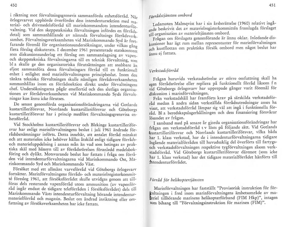 1 en s <eppstekmska förvaltninaen infördes en fö rr-'> d d ]' o b, s- era J sor~ samrr:anhallande av nämnda förvaltnings förrådswrksamhet.