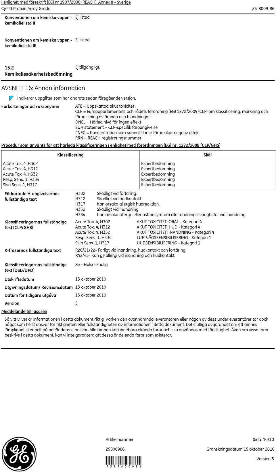 Förkortningar och akronymer ATE = Uppskattad akut toxicitet CLP = Europaparlamentets och rådets förordning (EG) 1272/2009 (CLP) om klassificering, märkning och förpackning av ämnen och blandningar